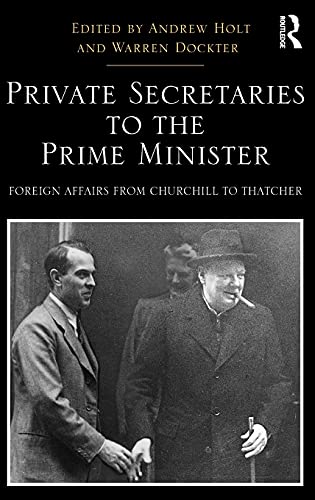 Private Secretaries to the Prime Minister Foreign Affairs from Churchill to Tha [Hardcover]