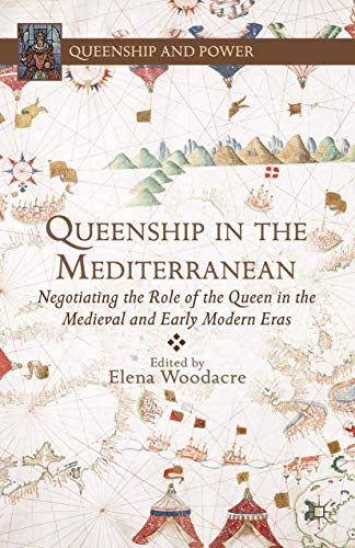 Queenship in the Mediterranean: Negotiating the Role of the Queen in the Medieva [Hardcover]