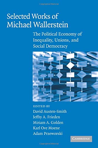 Selected Works of Michael Wallerstein The Political Economy of Inequality, Unio [Paperback]