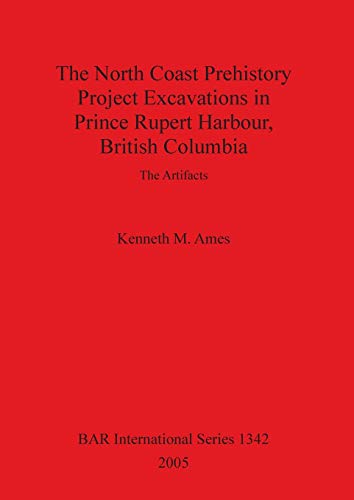 The North Coast Prehistory Project Excavations in Prince Rupert Harbour, British [Paperback]