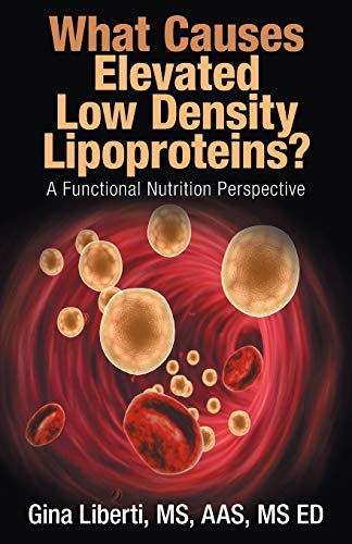 What Causes Elevated Lo Density Lipoproteins  A Functional Nutrition Perspect [Paperback]