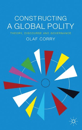 Constructing a Global Polity Theory, Discourse and Governance [Hardcover]