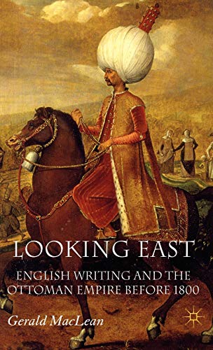 Looking East English Writing and the Ottoman Empire Before 1800 [Hardcover]