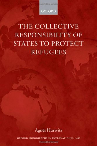 The Collective Responsibility of States to Protect Refugees [Hardcover]