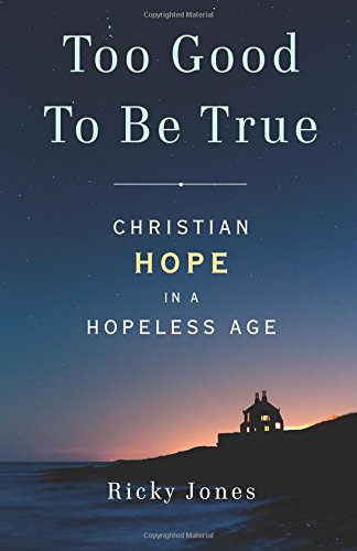 Too Good To Be True Christian Hope In A Hopeless Age [Paperback]