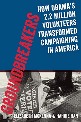 Groundbreakers: How Obama's 2.2 Million Volunteers Transformed Campaigning in Am [Paperback]