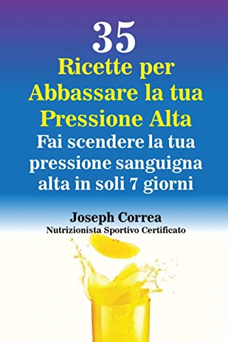 35 Ricette Per Abbassare La Tua Pressione Alta Fai Scendere La Tua Pressione Sa [Paperback]