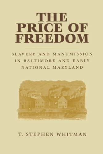 The Price Of Freedom Slavery And Manumission In Baltimore And Early National Ma [Paperback]