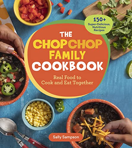 The ChopChop Family Cookbook: Real Food to Co