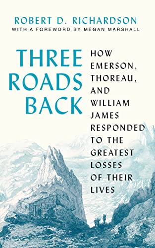 Three Roads Back Ho Emerson, Thoreau, and William James Responded to the Great [Hardcover]