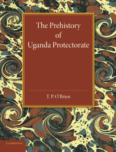 The Prehistory of Uganda Protectorate [Paperback]