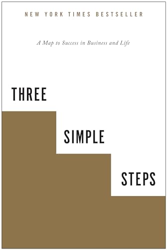 Three Simple Steps: A Map to Success in Business and Life [Paperback]