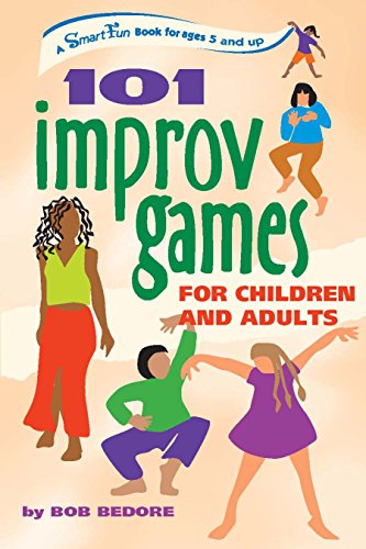 101 Improv Games for Children and Adults A Smart Fun Book for Ages 5 and Up [Paperback]