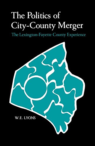 The Politics Of City-County Merger The Lexington-Fayette County Experience [Paperback]