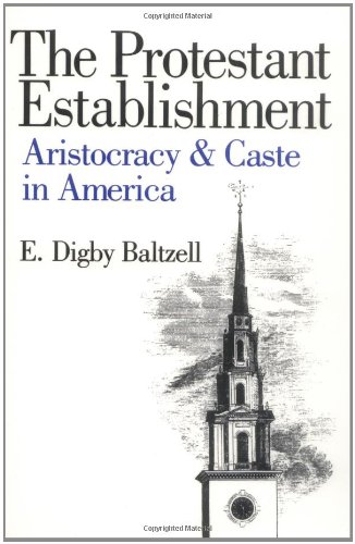 The Protestant Establishment Aristocracy and Caste in America [Paperback]