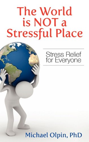 The World Is Not A Stressful Place Stress Relief For Everyone [Hardcover]