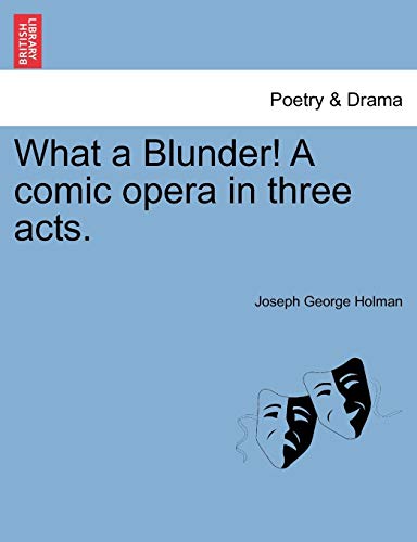 What a Blunder a Comic Opera in Three Acts [Paperback]