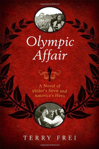 Olympic Affair: A Novel of Hitler's Siren and America's Hero [Hardcover]