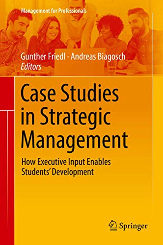 Case Studies in Strategic Management: How Executive Input Enables Students Deve [Hardcover]