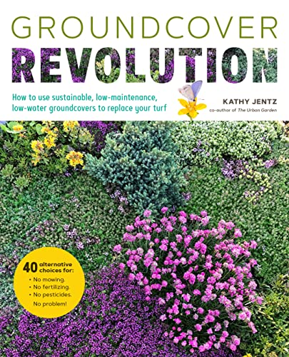 Groundcover Revolution: How to use sustainable, low-maintenance, low-water groun [Paperback]