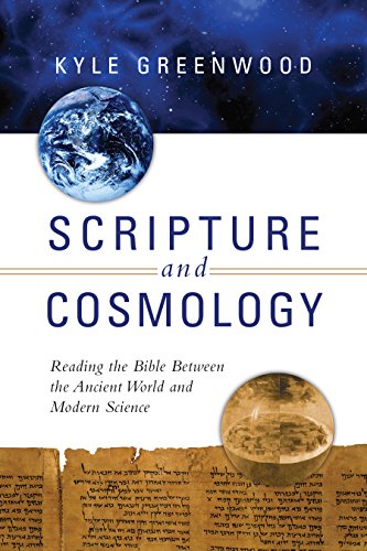 Scripture And Cosmology: Reading The Bible Between The Ancient World And Modern  [Paperback]