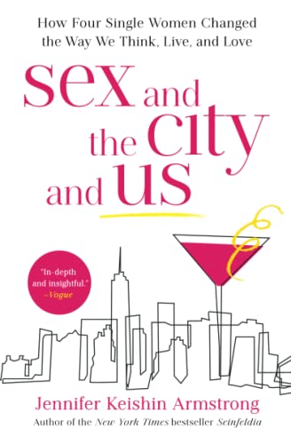 Sex and the City and Us: How Four Single Women Changed the Way We Think, Live, a [Paperback]