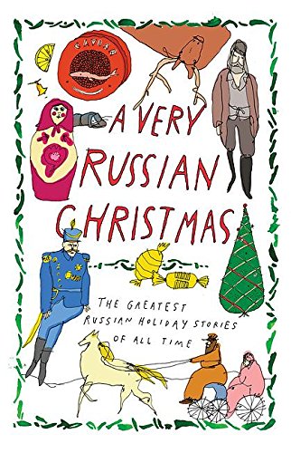 A Very Russian Christmas: The Greatest Russian Holiday Stories of All Time [Hardcover]