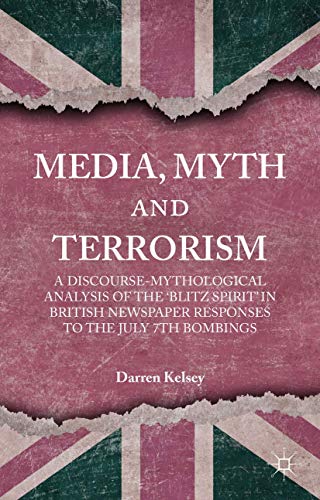 Media, Myth and Terrorism A discourse-mythological analysis of the 'Blitz Spiri [Hardcover]