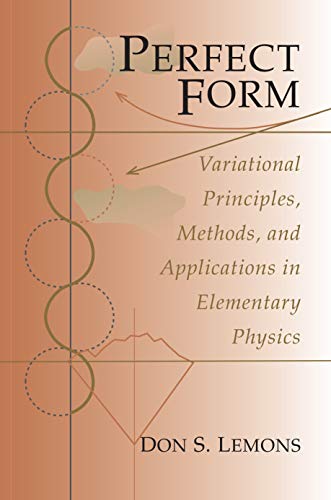 Perfect Form Variational Principles, Methods, and Applications in Elementary Ph [Paperback]