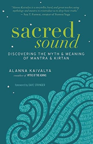 Sacred Sound: Discovering the Myth and Meaning of Mantra and Kirtan [Paperback]