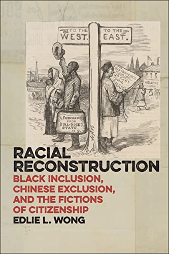 Racial Reconstruction Black Inclusion, Chinese Exclusion, and the Fictions of C [Hardcover]