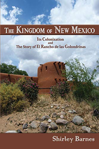 The Kingdom Of Ne Mexico, Its Colonization And The Story Of El Rancho De Las Go [Paperback]