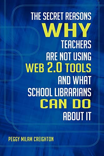 The Secret Reasons Why Teachers Are Not Using Web 2.0 Tools and What School Libr [Paperback]