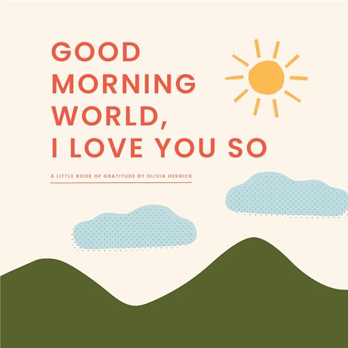 Good Morning, WorldI Love You So: A Little Book of Gratitude [Board book]