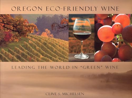 Oregon Eco-Friendly Wine: Leading the World in "Green" Wine [Hardcover]