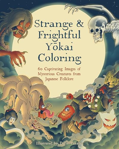 Strange & Frightful Yokai Coloring: 60 Captivating Images of Mysterious Crea [Paperback]