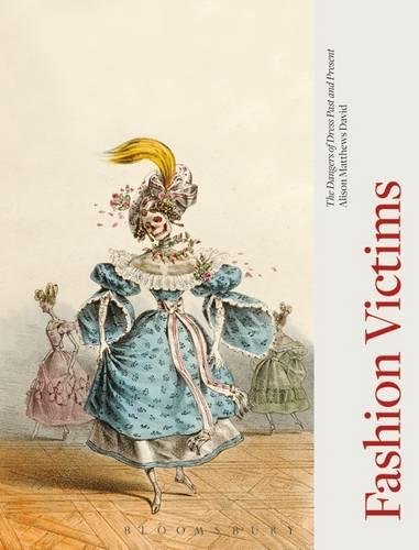 Fashion Victims: The Dangers of Dress Past and Present [Paperback]