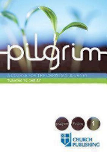 Pilgrim- Turning To Christ: A Course For The