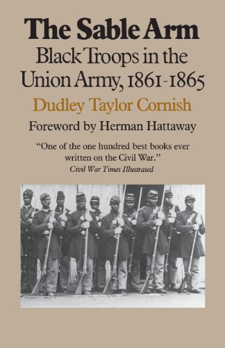 The Sable Arm Black Troops In The Union Army, 1861-1865 [Paperback]