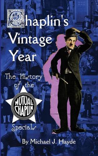 Chaplin's Vintage Year The History Of The Mutual-Chaplin Specials (hardback) [Hardcover]