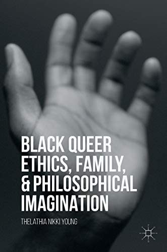 Black Queer Ethics, Family, and Philosophical Imagination [Hardcover]