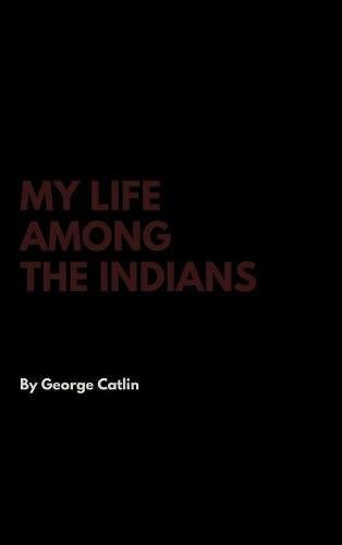 My Life among the Indians [Hardcover]