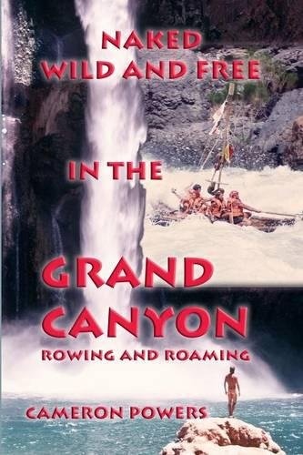 Naked Wild And Free In The Grand Canyon Roing And Roaming [Paperback]