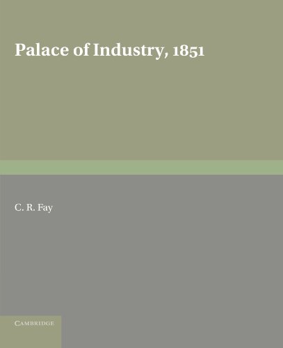 Palace of Industry, 1851 A Study of the Great Exhibition and its Fruits [Paperback]