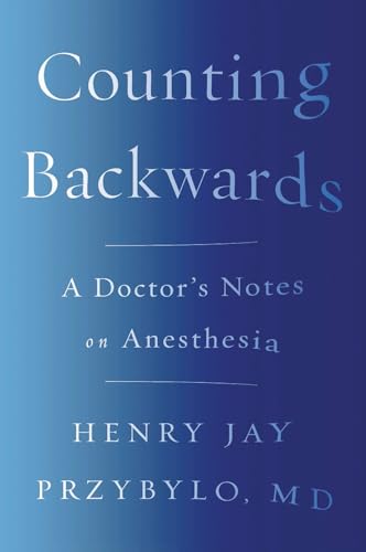 Counting Backwards: A Doctor's Notes on Anesthesia [Paperback]