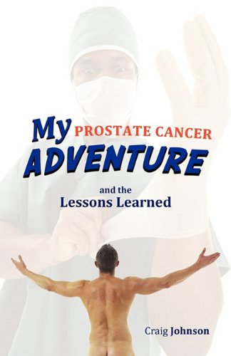 My Prostate Cancer Adventure, And The Lessons Learned [Paperback]