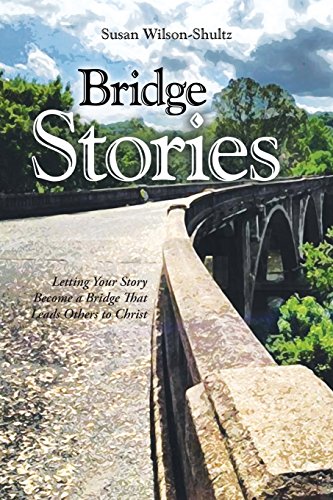 Bridge Stories Letting Your Story Become A Bridge That Leads Others To Christ [Paperback]