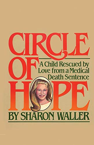 Circle of Hope A Child Rescued by Love from a Medical Death Sentence [Paperback]