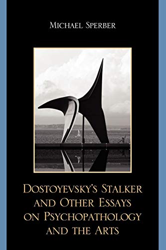 Dostoyevsky's Stalker and Other Essays on Psychopathology and the Arts [Paperback]