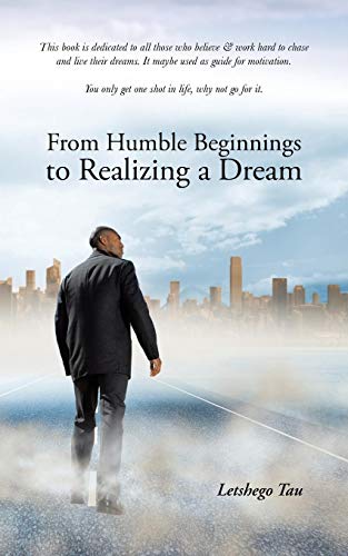 From Humble Beginnings To Realizing A Dream [Paperback]